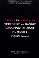 CRIMES BY ARMENIAN TERRORIST and BANDIT GROUPINGS AGAINST HUMANITY (XIX-XXI Centuries)